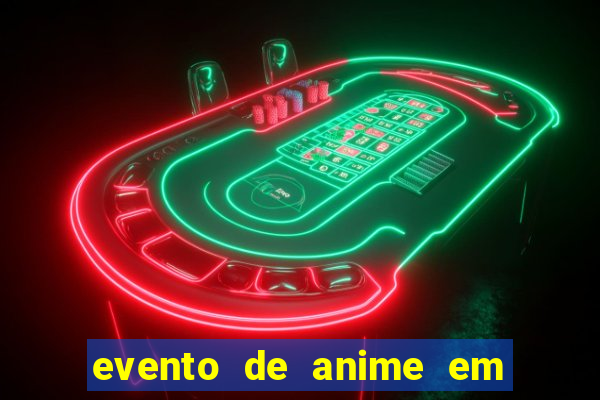 evento de anime em sp hoje